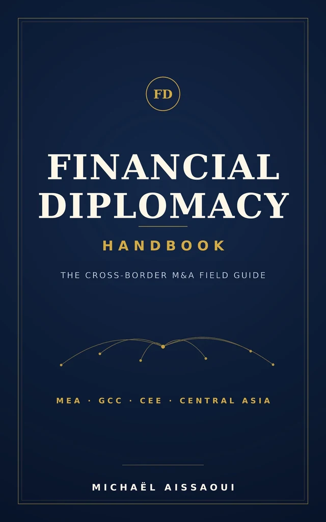 Financial Diplomacy Handbook — The Cross-Border M&A Field Guide, Michaël Aissaoui